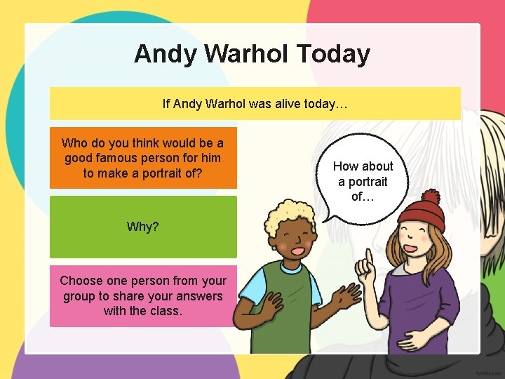 Andy Warhol Today If Andy Warhol was alive today… Who do you think would