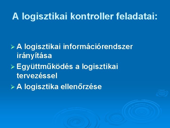 A logisztikai kontroller feladatai: Ø A logisztikai információrendszer irányítása Ø Együttműködés a logisztikai tervezéssel