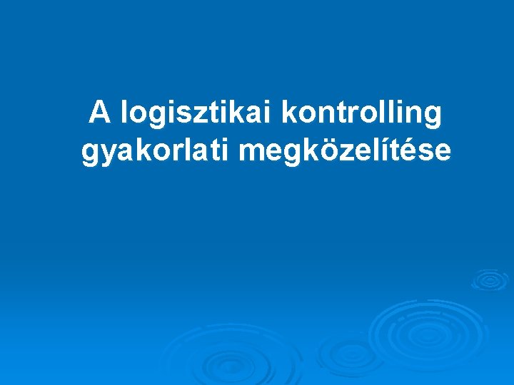 A logisztikai kontrolling gyakorlati megközelítése 
