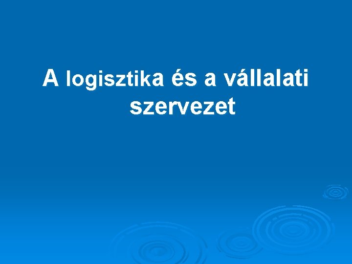 A logisztika és a vállalati szervezet 