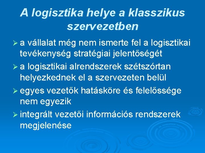 A logisztika helye a klasszikus szervezetben Ø a vállalat még nem ismerte fel a