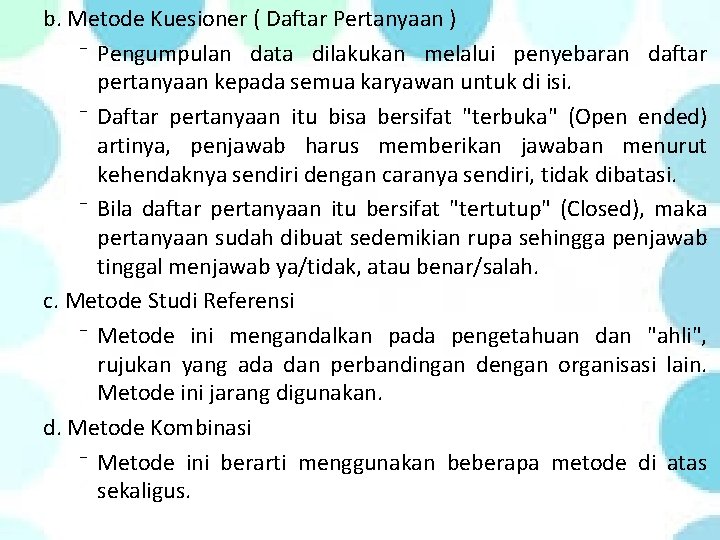 b. Metode Kuesioner ( Daftar Pertanyaan ) ⁻ Pengumpulan data dilakukan melalui penyebaran daftar