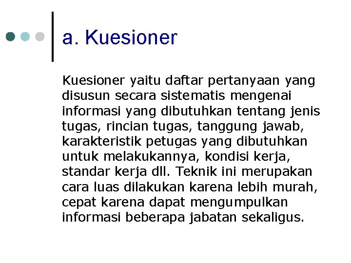 a. Kuesioner yaitu daftar pertanyaan yang disusun secara sistematis mengenai informasi yang dibutuhkan tentang