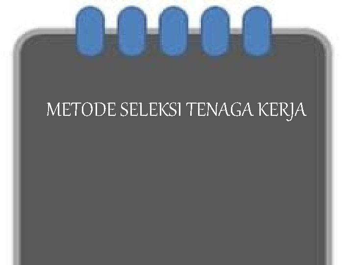 METODE SELEKSI TENAGA KERJA 