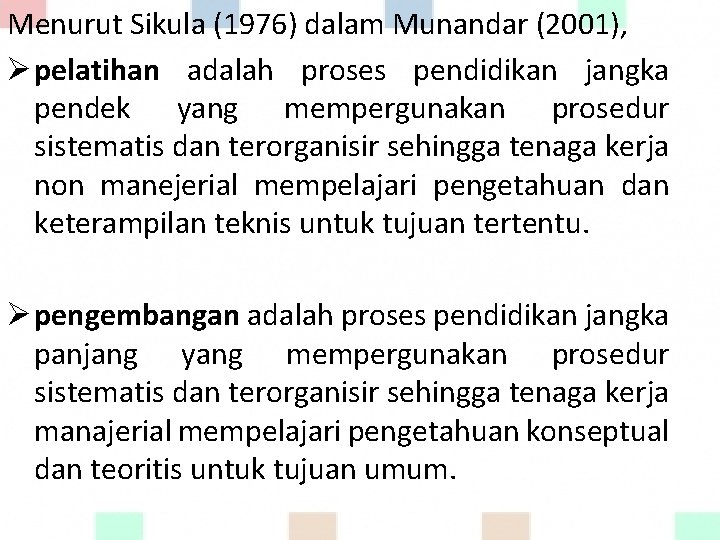 Menurut Sikula (1976) dalam Munandar (2001), Ø pelatihan adalah proses pendidikan jangka pendek yang