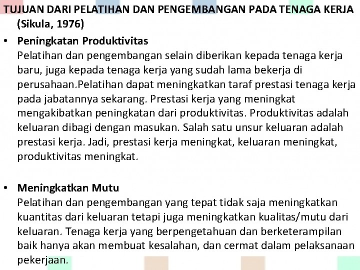 TUJUAN DARI PELATIHAN DAN PENGEMBANGAN PADA TENAGA KERJA (Sikula, 1976) • Peningkatan Produktivitas Pelatihan