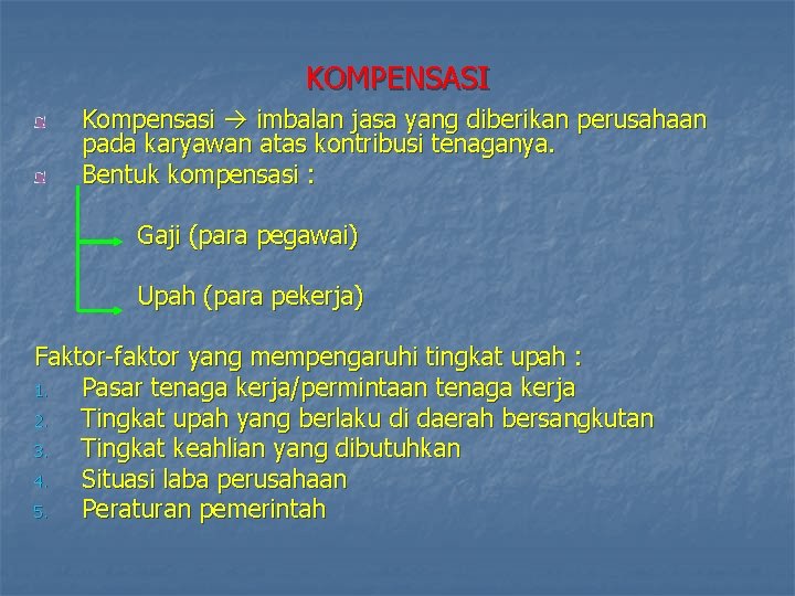 KOMPENSASI Kompensasi imbalan jasa yang diberikan perusahaan pada karyawan atas kontribusi tenaganya. Bentuk kompensasi