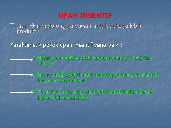 UPAH INSENTIF Tujuan mendorong karyawan untuk bekerja lebih produktif. Karakteristik pokok upah insentif yang