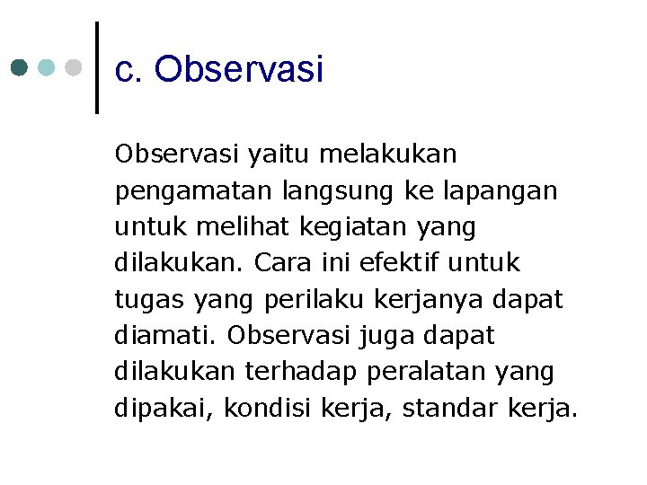 c. Observasi yaitu melakukan pengamatan langsung ke lapangan untuk melihat kegiatan yang dilakukan. Cara