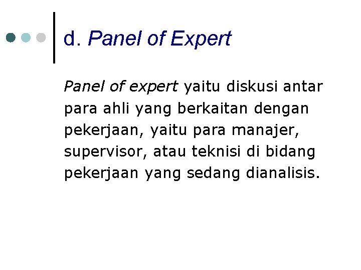 d. Panel of Expert Panel of expert yaitu diskusi antar para ahli yang berkaitan