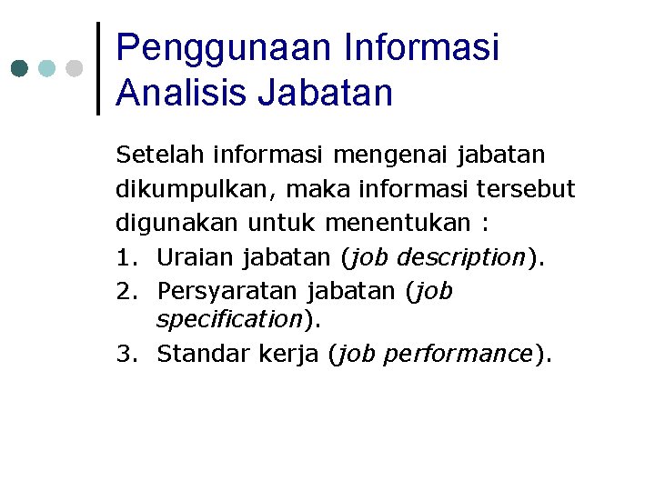 Penggunaan Informasi Analisis Jabatan Setelah informasi mengenai jabatan dikumpulkan, maka informasi tersebut digunakan untuk