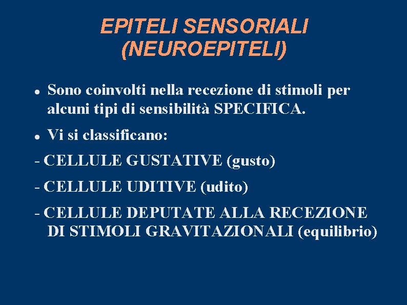 EPITELI SENSORIALI (NEUROEPITELI) Sono coinvolti nella recezione di stimoli per alcuni tipi di sensibilità