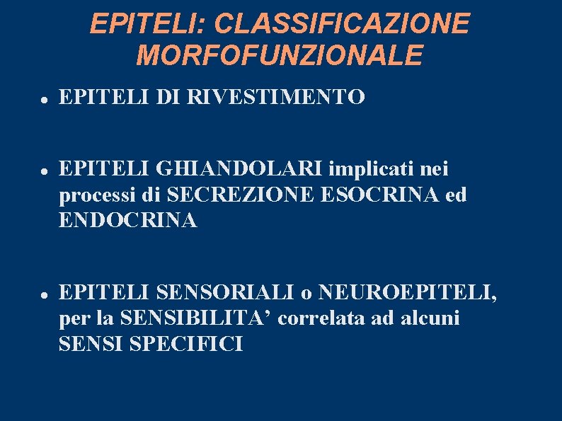 EPITELI: CLASSIFICAZIONE MORFOFUNZIONALE EPITELI DI RIVESTIMENTO EPITELI GHIANDOLARI implicati nei processi di SECREZIONE ESOCRINA
