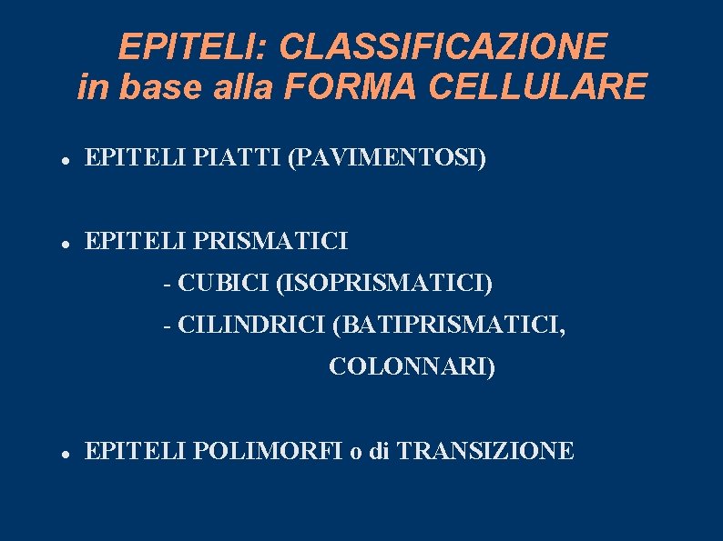 EPITELI: CLASSIFICAZIONE in base alla FORMA CELLULARE EPITELI PIATTI (PAVIMENTOSI) EPITELI PRISMATICI - CUBICI