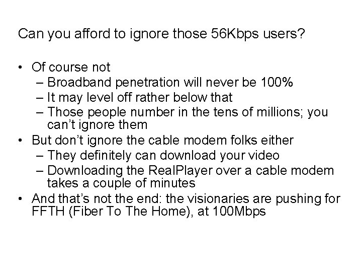 Can you afford to ignore those 56 Kbps users? • Of course not –