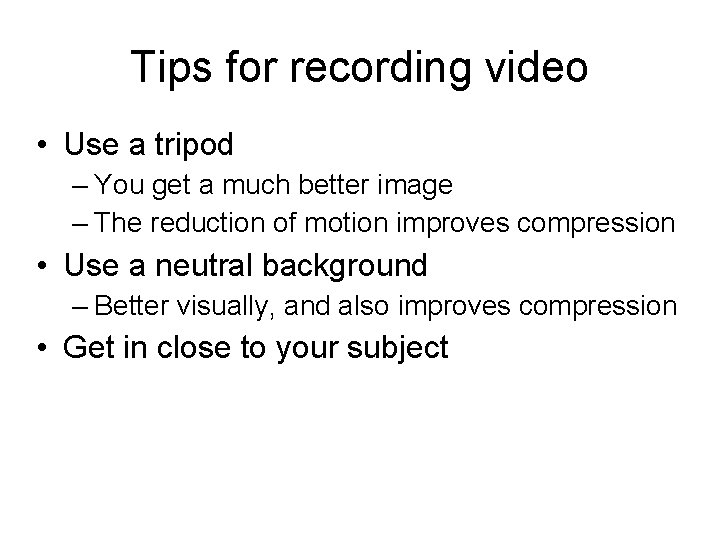Tips for recording video • Use a tripod – You get a much better Tips for recording video • Use a tripod – You get a much better