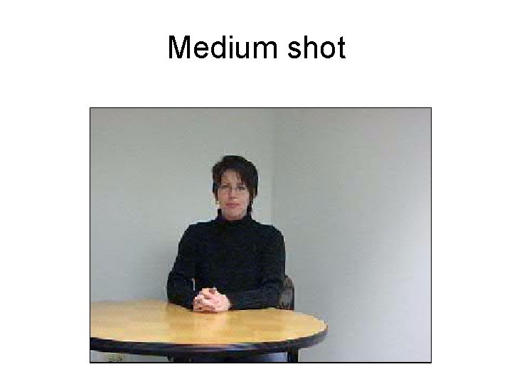 Medium shot 