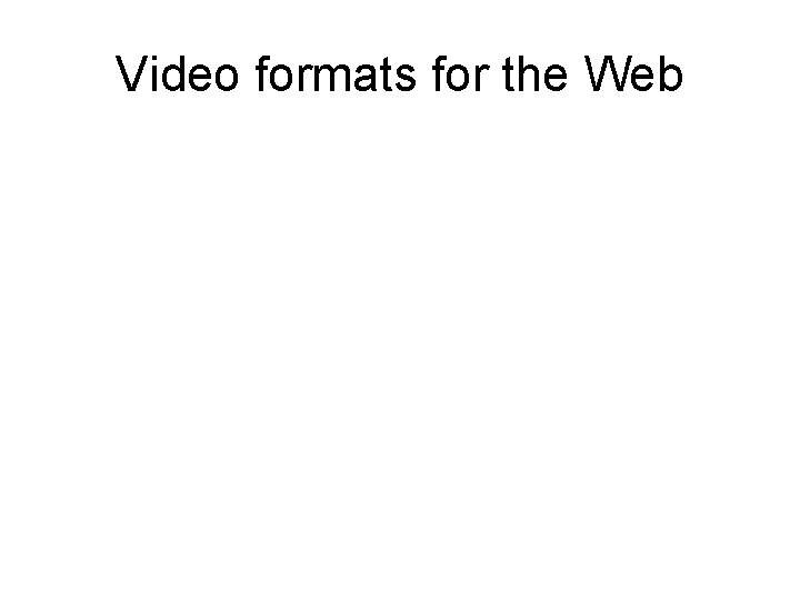 Video formats for the Web 