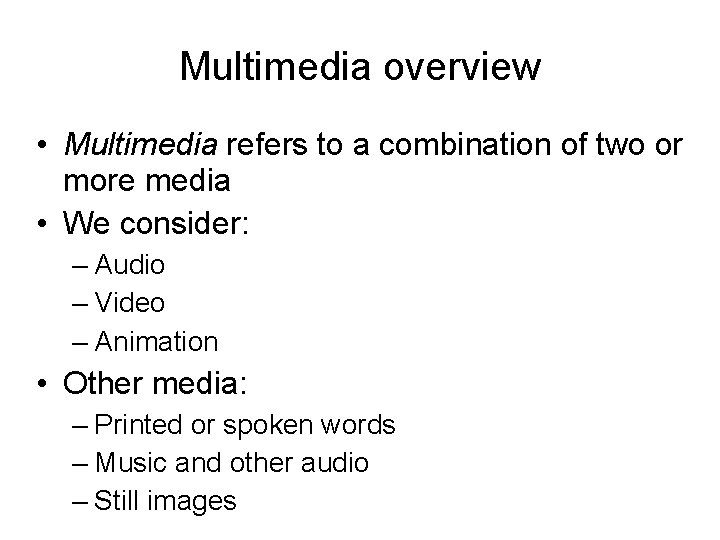 Multimedia overview • Multimedia refers to a combination of two or more media •