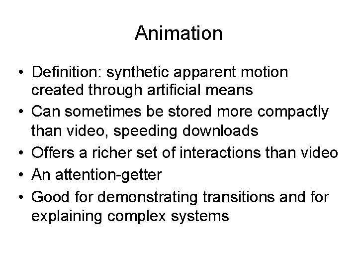 Animation • Definition: synthetic apparent motion created through artificial means • Can sometimes be Animation • Definition: synthetic apparent motion created through artificial means • Can sometimes be