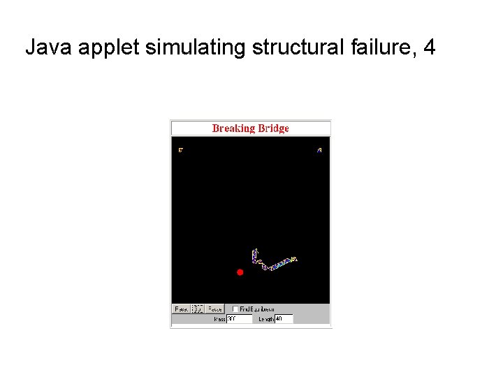 Java applet simulating structural failure, 4 Java applet simulating structural failure, 4