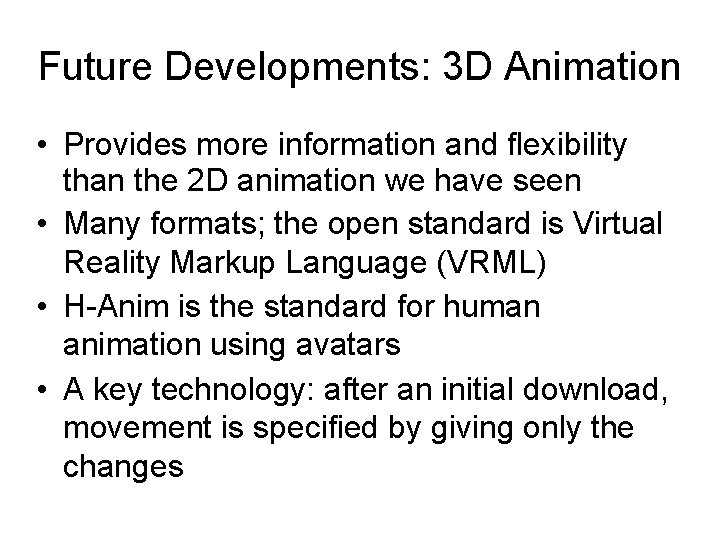 Future Developments: 3 D Animation • Provides more information and flexibility than the 2 Future Developments: 3 D Animation • Provides more information and flexibility than the 2