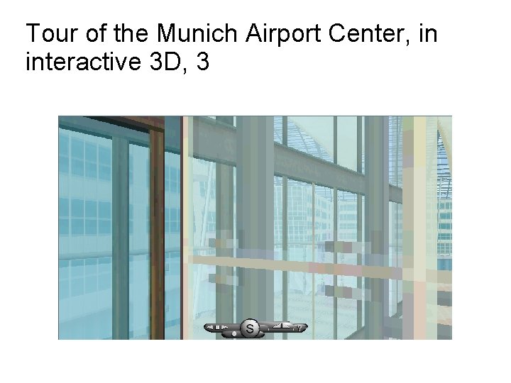 Tour of the Munich Airport Center, in interactive 3 D, 3 Tour of the Munich Airport Center, in interactive 3 D, 3