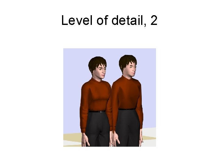 Level of detail, 2 Level of detail, 2