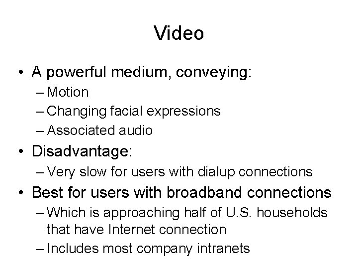 Video • A powerful medium, conveying: – Motion – Changing facial expressions – Associated