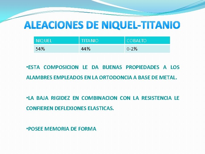 ALEACIONES DE NIQUEL-TITANIO NIQUEL TITANIO COBALTO 54% 44% 0 -2% • ESTA COMPOSICION LE