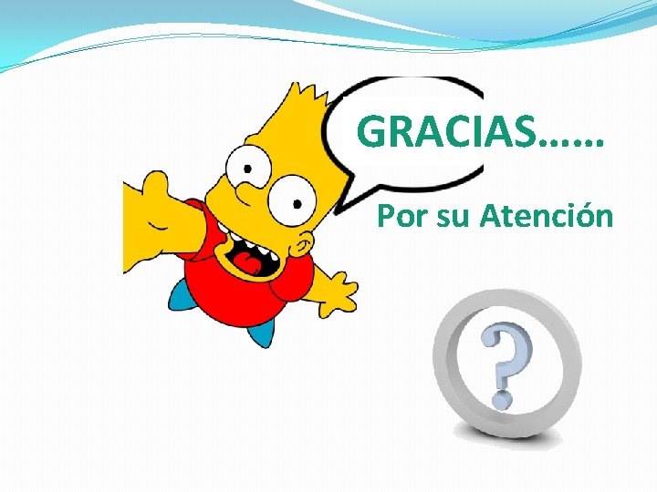 GRACIAS…… Por su Atención 