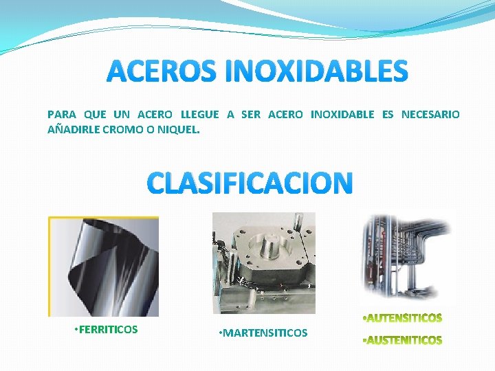 ACEROS INOXIDABLES PARA QUE UN ACERO LLEGUE A SER ACERO INOXIDABLE ES NECESARIO AÑADIRLE