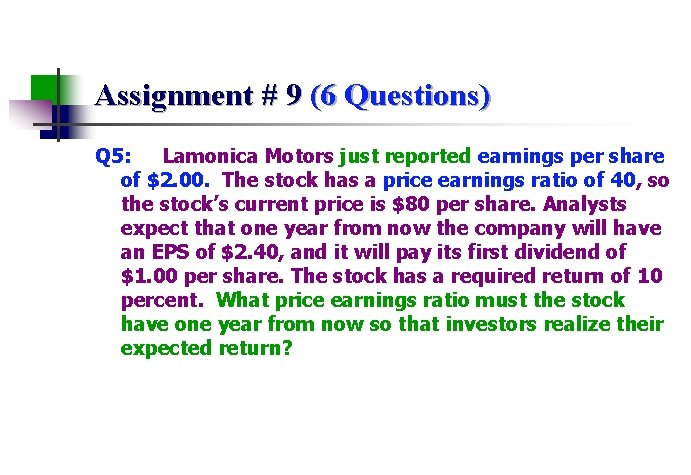 Assignment # 9 (6 Questions) Q 5: Lamonica Motors just reported earnings per share