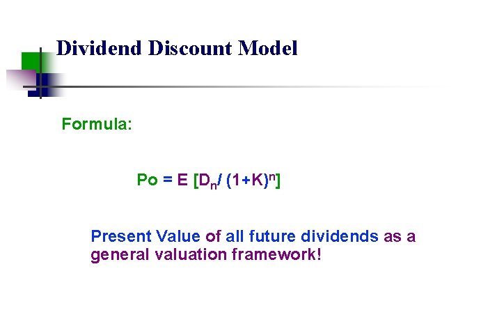 Dividend Discount Model Formula: Po = E [Dn/ (1+K)n] Present Value of all future