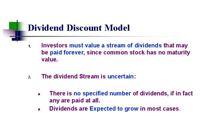 Dividend Discount Model Investors must value a stream of dividends that may be paid