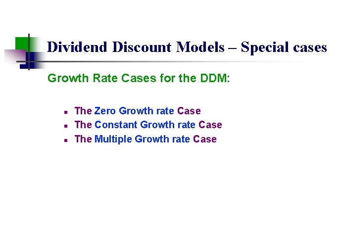 Dividend Discount Models – Special cases Growth Rate Cases for the DDM: n n