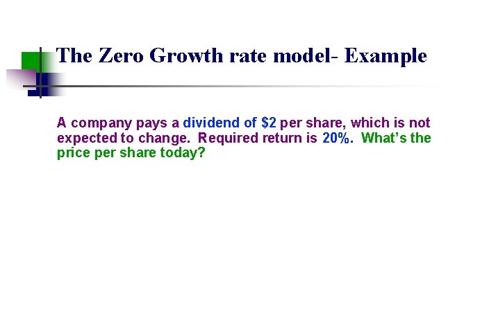The Zero Growth rate model- Example A company pays a dividend of $2 per