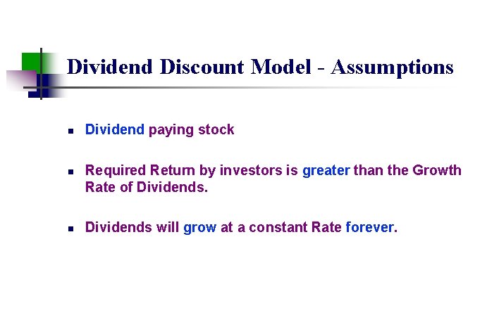 Dividend Discount Model - Assumptions n n n Dividend paying stock Required Return by
