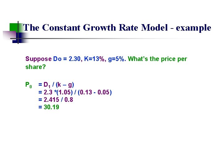 The Constant Growth Rate Model - example Suppose Do = 2. 30, K=13%, g=5%.