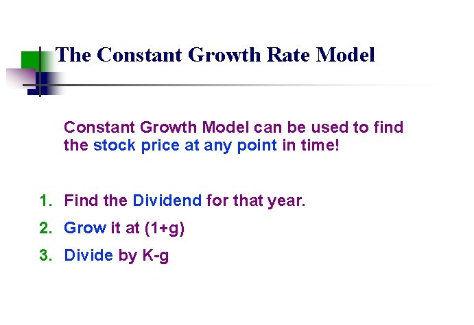 The Constant Growth Rate Model Constant Growth Model can be used to find the