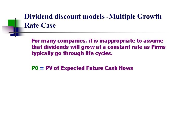 Dividend discount models -Multiple Growth Rate Case For many companies, it is inappropriate to