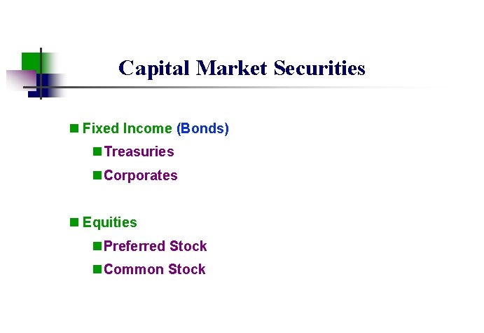 Capital Market Securities n Fixed Income (Bonds) n Treasuries n Corporates n Equities n