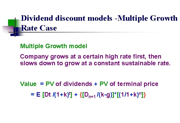 Dividend discount models -Multiple Growth Rate Case Multiple Growth model Company grows at a