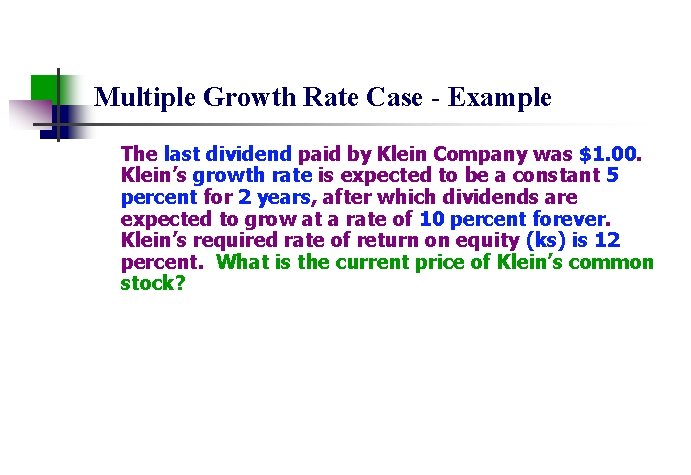 Multiple Growth Rate Case - Example The last dividend paid by Klein Company was