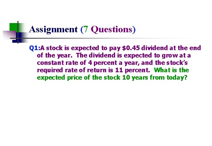 Assignment (7 Questions) Q 1: A stock is expected to pay $0. 45 dividend