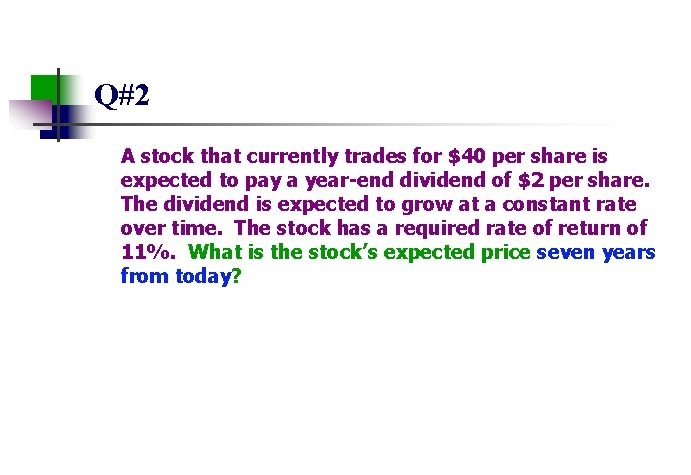 Q#2 A stock that currently trades for $40 per share is expected to pay