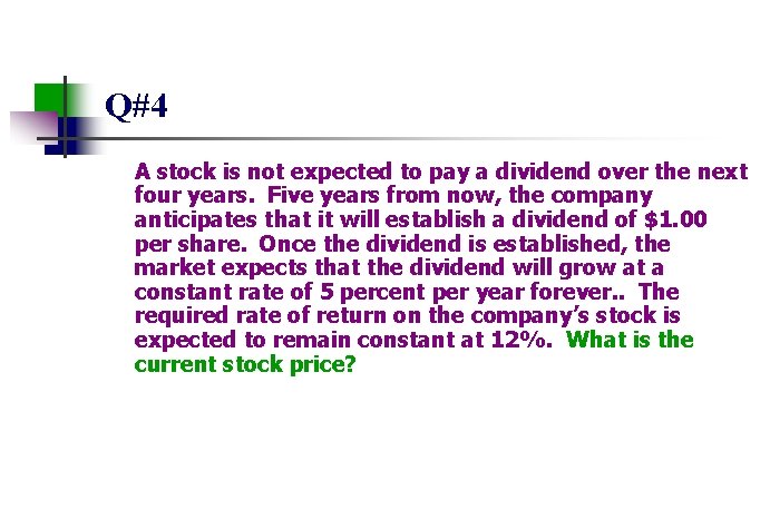 Q#4 A stock is not expected to pay a dividend over the next four