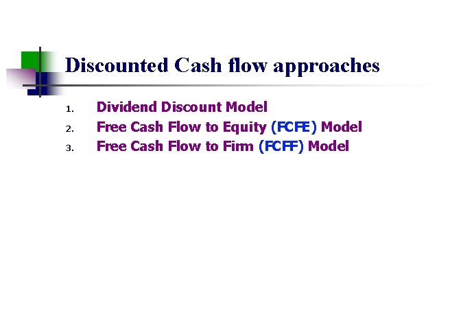 Discounted Cash flow approaches 1. 2. 3. Dividend Discount Model Free Cash Flow to