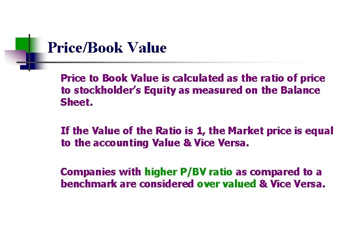 Price/Book Value Price to Book Value is calculated as the ratio of price to