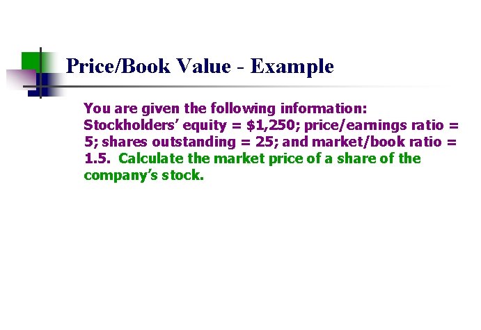 Price/Book Value - Example You are given the following information: Stockholders’ equity = $1,